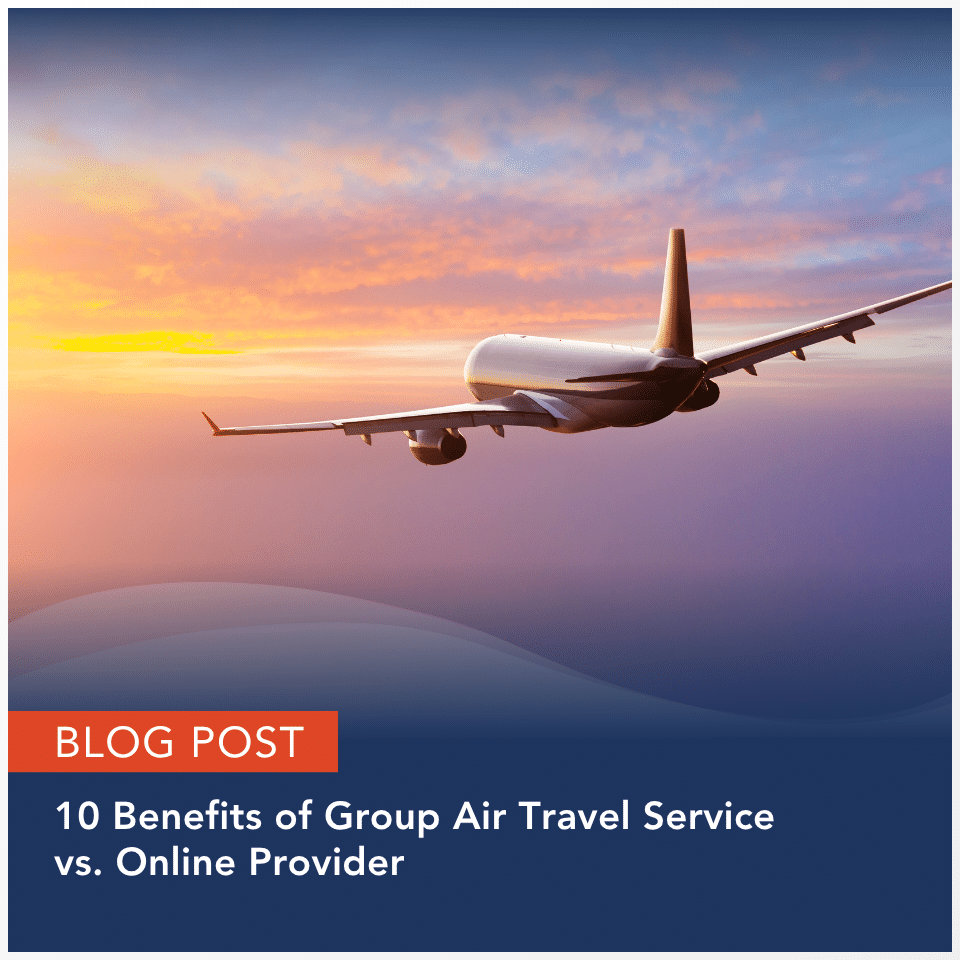 Blog Post: 10 Benefits of Group Air Travel Service vs. Online Provider
